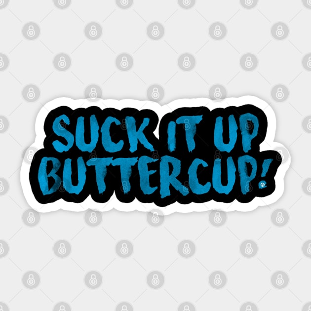 Suck It Up Buttercup! Sticker by 